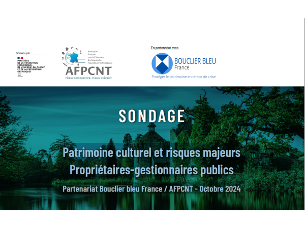 Résultats du sondage "Patrimoine culturel et risques majeurs - Propriétaires-gestionnaires publics",  fruit du partenariat entre le Bouclier bleu France et l'AFPCNT